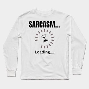 Sarcasm loading light Long Sleeve T-Shirt